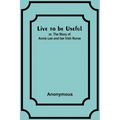 Live to be Useful: or, The Story of Annie Lee and her Irish Nurse