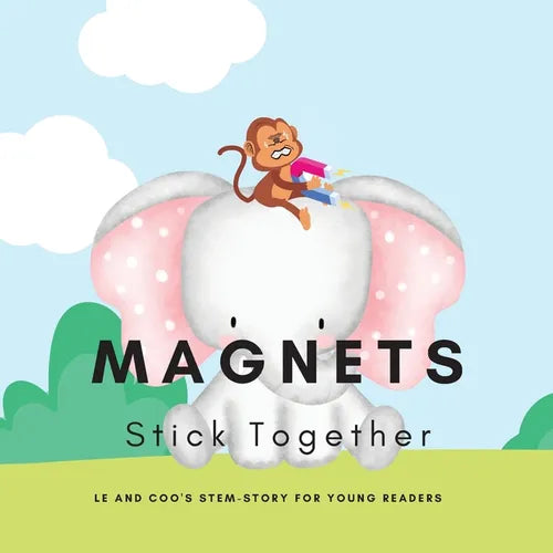 Magnets, Stick Together: A STEM Story for Young Readers (Perfect book to inspire child's curiosity about science at very young age): LE and COO's STEM