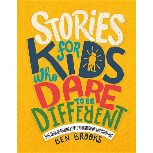 Stories for Kids Who Dare to Be Different: True Tales of Amazing People Who Stood Up and Stood Out