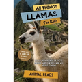 All Things Llamas For Kids: Filled With Plenty of Facts, Photos, and Fun to Learn all About Llamas