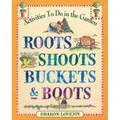 Roots Shoots Buckets & Boots: Gardening Together with Children