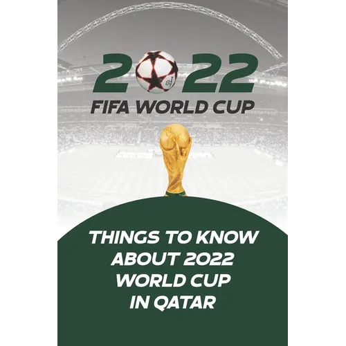 2022 Fifa World Cup: Things to Know About 2022 World Cup in Qatar