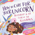 How to Care for Your Unicorn: Buttercup & the Case of the Rainbows