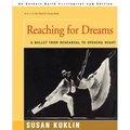 Reaching for Dreams: A Ballet from Rehearsal to Opening Night