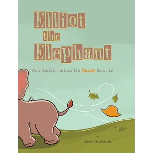 Elliot the Elephant: And the Day He Lost His Yellow Rain Hat