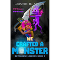 We Crafted a Monster
