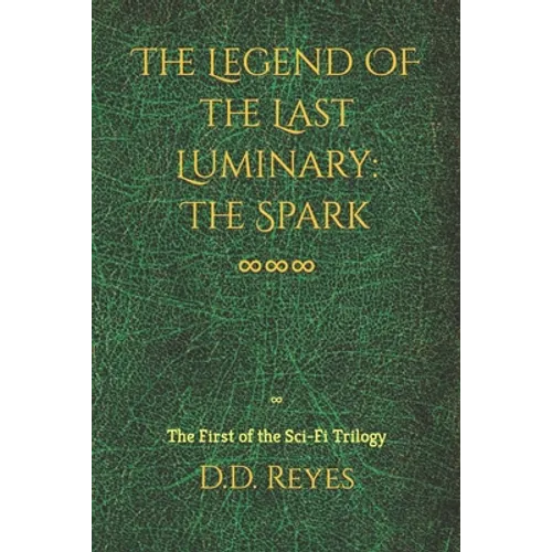 The Legend of the Last Luminary: The Spark: The First of the Trilogy