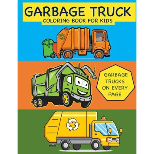 Garbage Truck Coloring Book for Kids Garbage Trucks on Every Page: Coloring Book for Toddlers, Preschool, Kindergarten