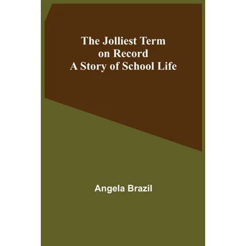 The Jolliest Term on Record: A Story of School Life