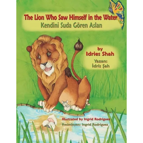 The Lion Who Saw Himself in the Water / Kendini Suda Gören Aslan: Bilingual English-Turkish Edition / İngilizce-Türkçe İki Dilli Baskı