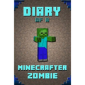 Diary of a Minecrafter Zombie: Extraordinary Masterpiece from Famous Kids Books Author for All Minecrafters