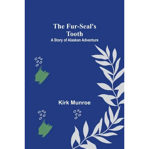 The Fur-Seal's Tooth: A Story of Alaskan Adventure