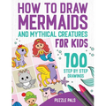 How To Draw Mermaids And Mythical Creatures: 100 Step By Step Drawings For Kids Ages 4 to 8