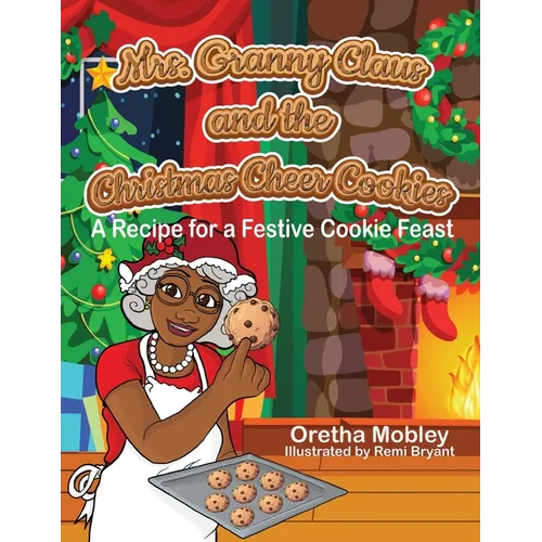 Mrs. Granny Claus and the Christmas Cheer Cookies: A Recipe for a Festive Cookie Feast