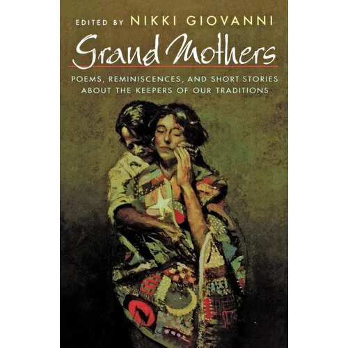 Grand Mothers: Poems, Reminiscences, and Short Stories about the Keepers of Our Traditions