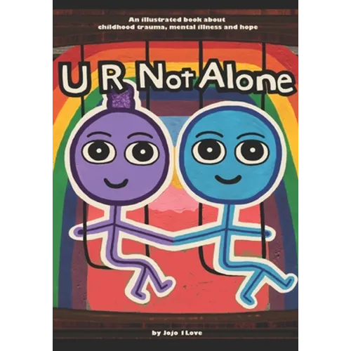 U R Not Alone: An illustrated book about childhood trauma, mental illness and hope