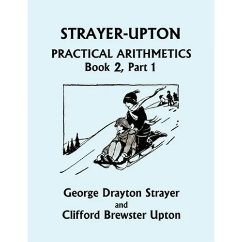 Strayer-Upton Practical Arithmetics BOOK 2, Part 1 (Yesterday's Classics)