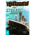 The Titanic Sinks! (Totally True Adventures): The Titanic Sinks! (Totally True Adventures): How the Unsinkable Ship Met with Shocking Disaster . . .