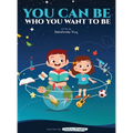 You Can Be Who You Want To Be