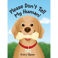 Please Don't Tell My Human!