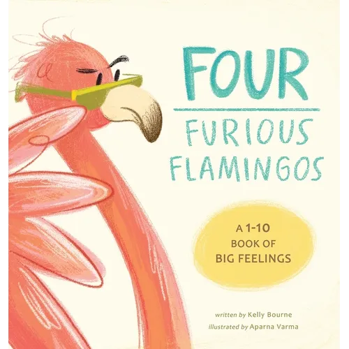Four Furious Flamingos: A 1-10 Counting Book of Big Feelings