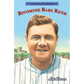 Becoming Babe Ruth: Candlewick Biographies