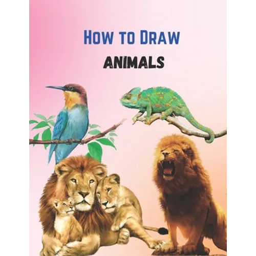 How To Draw Cute Animals Book: A Great Book For Beginners To Intermediate Drawers