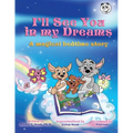 I'll See You In My Dreams a magical bedtime story: Multi-Award-Winning Book and Recipient of the International Impact Book Award.