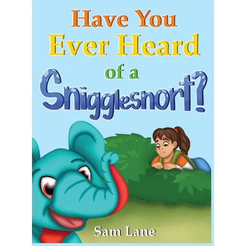 Have You Ever Heard of a Snigglesnort?