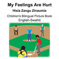 English-Swahili My Feelings Are Hurt/Hisia Zangu Zinaumia Children's Bilingual Picture Book