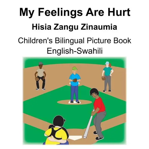 English-Swahili My Feelings Are Hurt/Hisia Zangu Zinaumia Children's Bilingual Picture Book