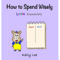 How to Spend Wisely: Teach Young Children How to Plan and Budget, Perfect for Preschool and Primary Grade Kids