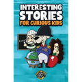 Interesting Stories for Curious Kids: An Amazing Collection of Unbelievable, Funny, and True Stories from Around the World!