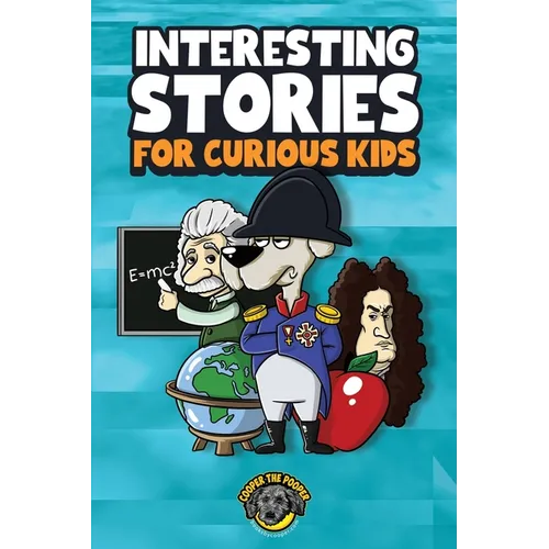 Interesting Stories for Curious Kids: An Amazing Collection of Unbelievable, Funny, and True Stories from Around the World!
