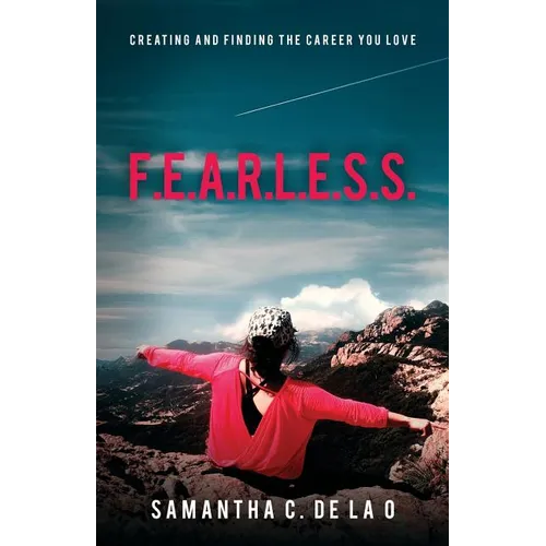 F.E.A.R.L.E.S.S.: Creating and Finding the Career You Love