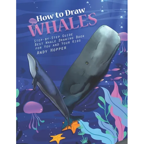 How to Draw Whales Step-by-Step Guide: Best Whale Drawing Book for You and Your Kids
