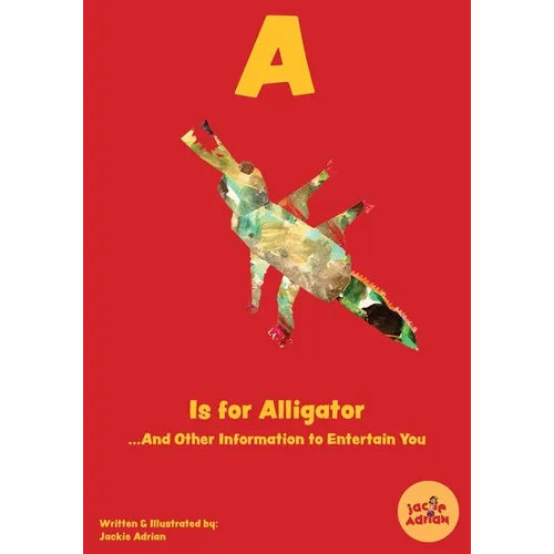 A Is for Alligator...And Other Information to Entertain You