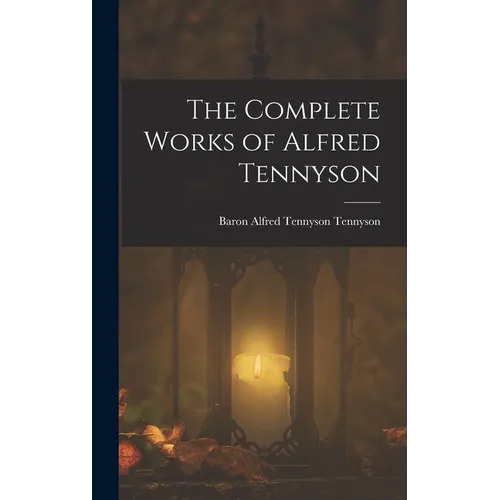 The Complete Works of Alfred Tennyson