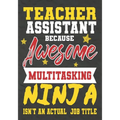Teacher Assistant Because Awesome Multitasking Ninja Isn't An Actual Job Title: Perfect Year End Graduation or Thank You Gift for Teachers, Teacher Ap