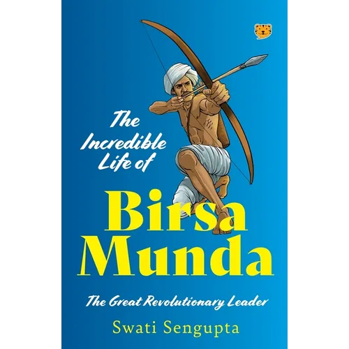 The Incredible Life of Birsa Munda the Great Revolutionary Leader