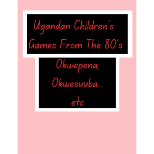 Ugandan Children's Games From The 80's.: African Children's Games.