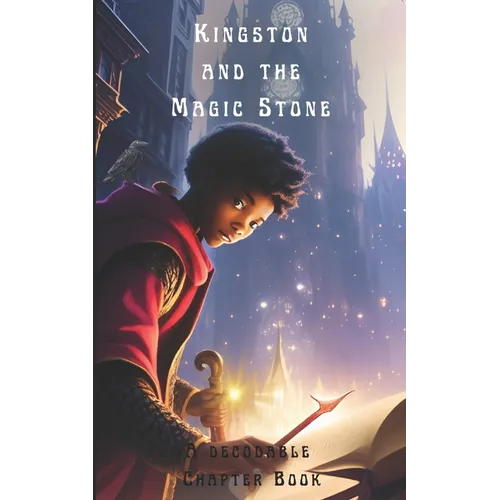 Kingston and the Magic Stone: A Decodable Chapter Book