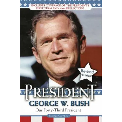 President George W. Bush: Our Forty-Third President