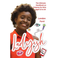 Ladyish: The Ultimate Handbook on Puberty for Girls Aged 13 to 16