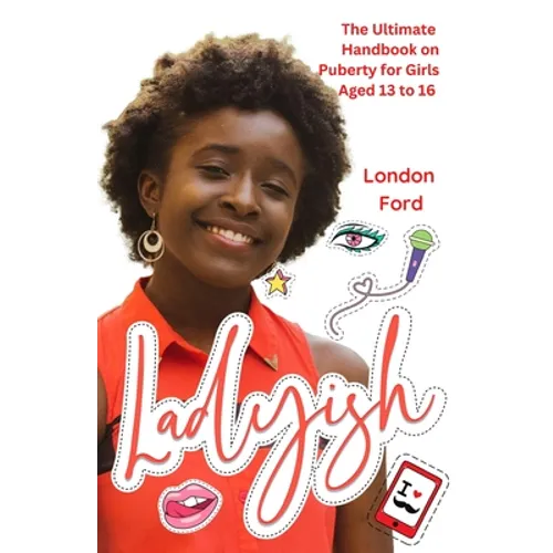 Ladyish: The Ultimate Handbook on Puberty for Girls Aged 13 to 16