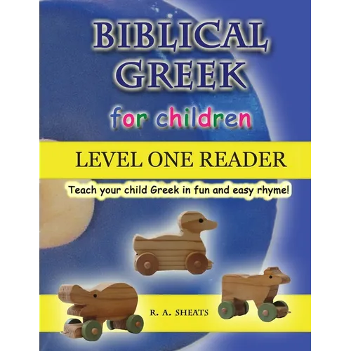 Biblical Greek for Children Level One Reader: Teach your child Greek in fun and easy rhyme!