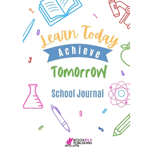 Learn Today Achieve Tomorrow: School Journal