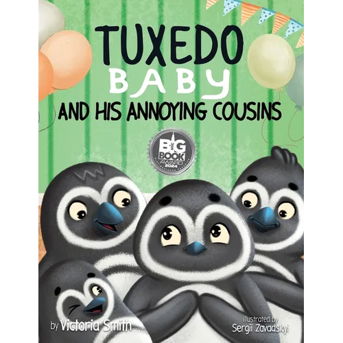 Tuxedo Baby and His Annoying Cousins: A Young Penguin Learns Family is Everything