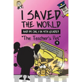 I Saved the World and I'm Only in 4th Grade!: The Teacher's Pet (Book 4)