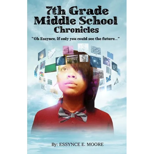 7th Grade Middle School Chronicles: "Oh Essynce, if only you could see the future..."